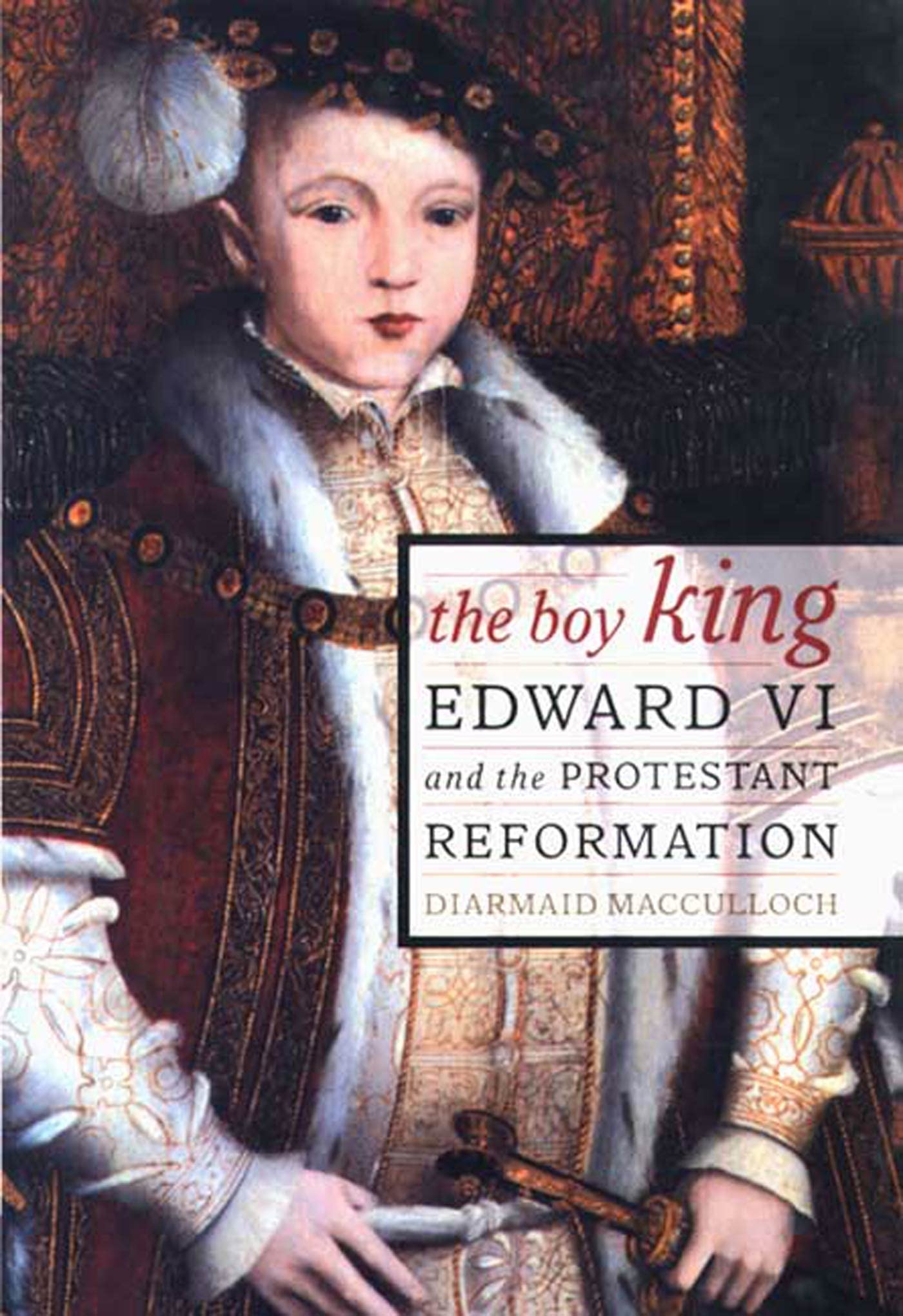 The Boy King: Edward Vi And The Protestant Reformation,New