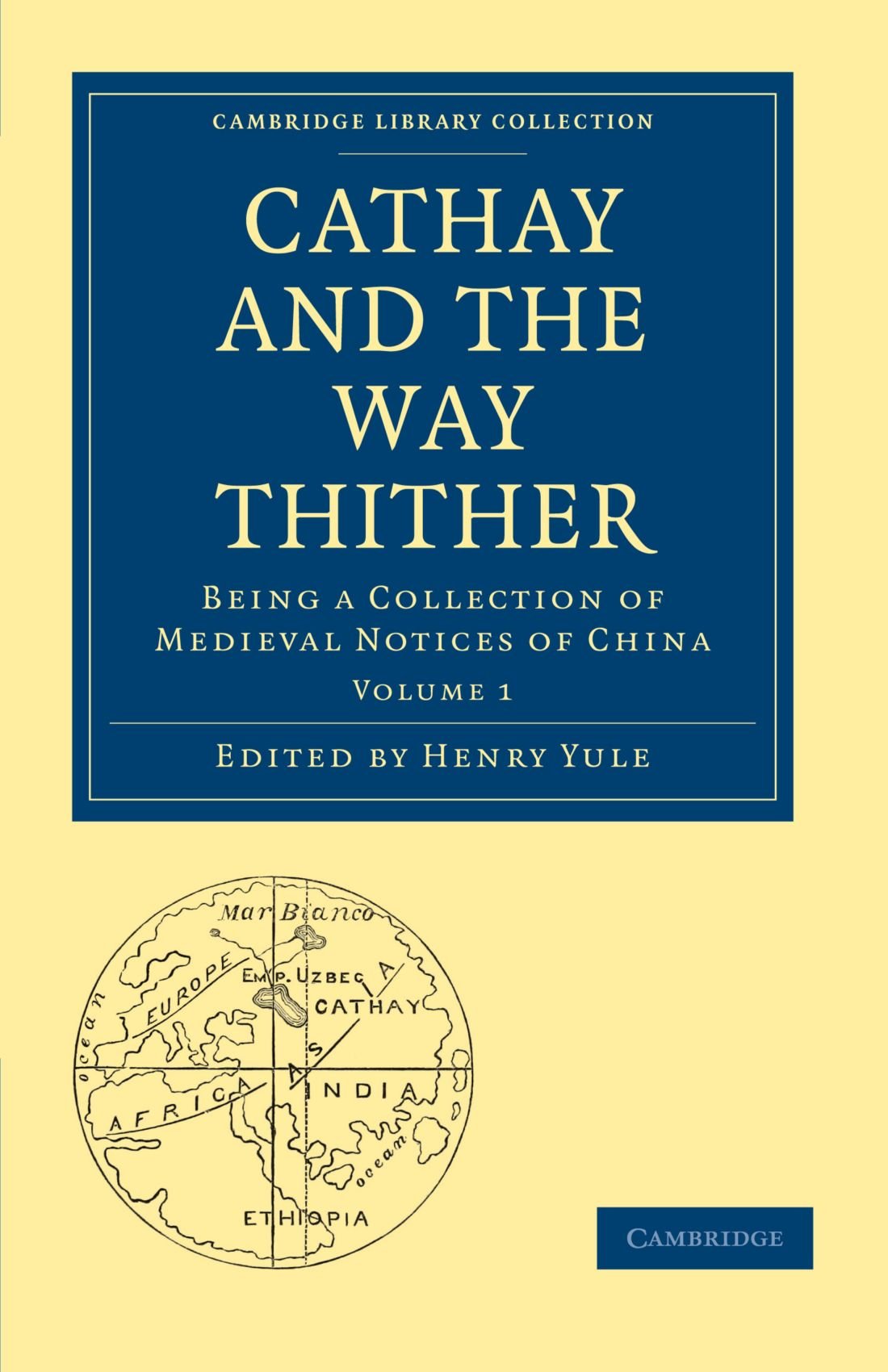 Cathay and the Way Thither: Being a Collection of Medieval Notices of China (Cambridge Library Collection  Hakluyt First Series,Used