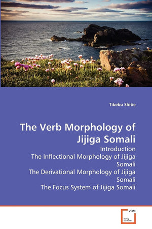 The Verb Morphology of Jijiga Somali: Introduction The Inflectional Morphology of Jijiga Somali The Derivational Morphology of J,Used