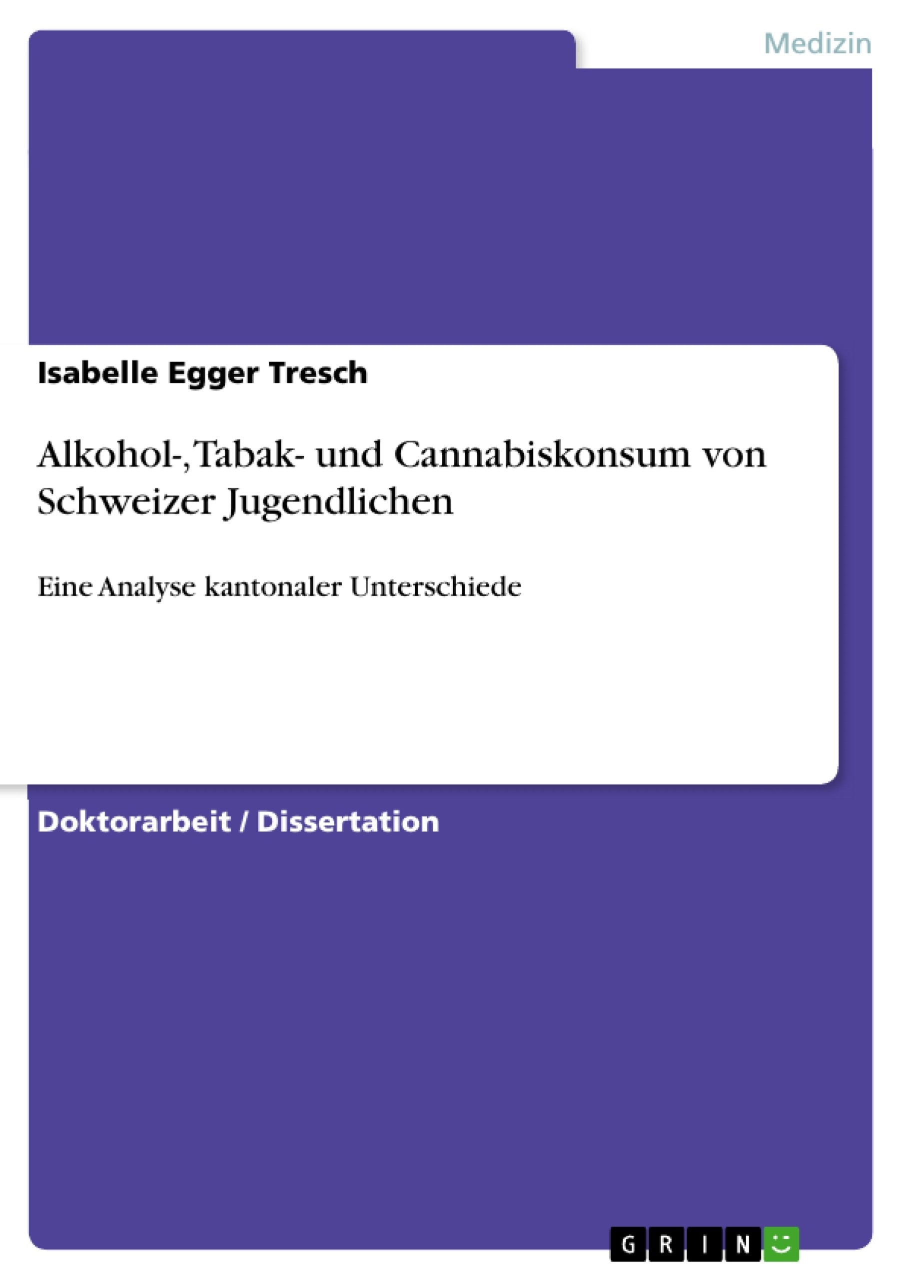 Alkohol, Tabak und Cannabiskonsum von Schweizer Jugendlichen: Eine Analyse kantonaler Unterschiede (German Edition),Used