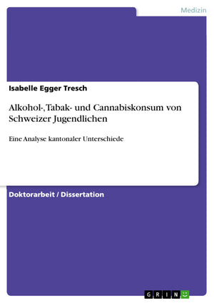 Alkohol, Tabak und Cannabiskonsum von Schweizer Jugendlichen: Eine Analyse kantonaler Unterschiede (German Edition),Used