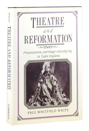 Theatre and Reformation: Protestantism, Patronage, and Playing in Tudor England,Used
