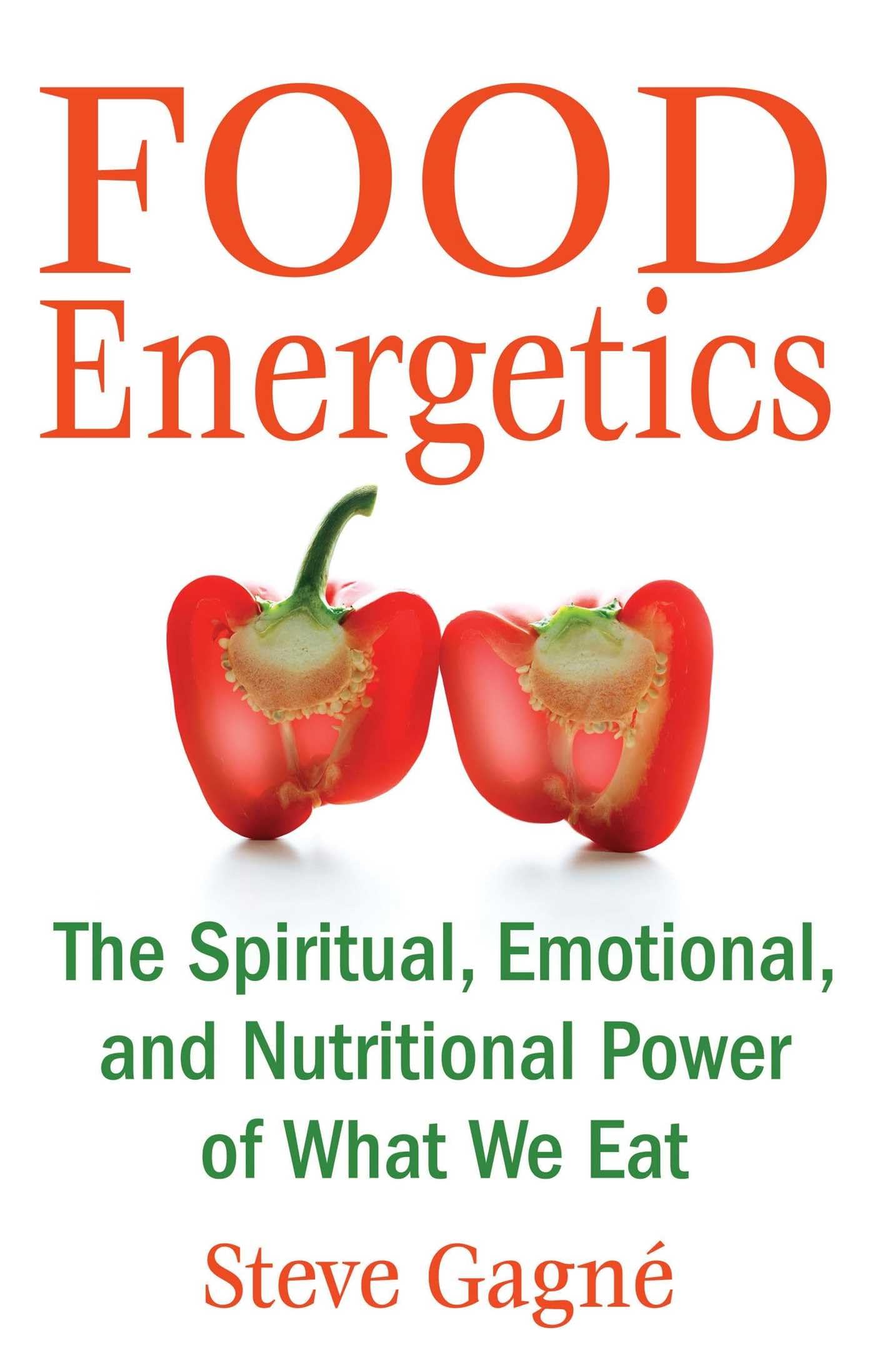 Food Energetics: The Spiritual, Emotional, And Nutritional Power Of What We Eat