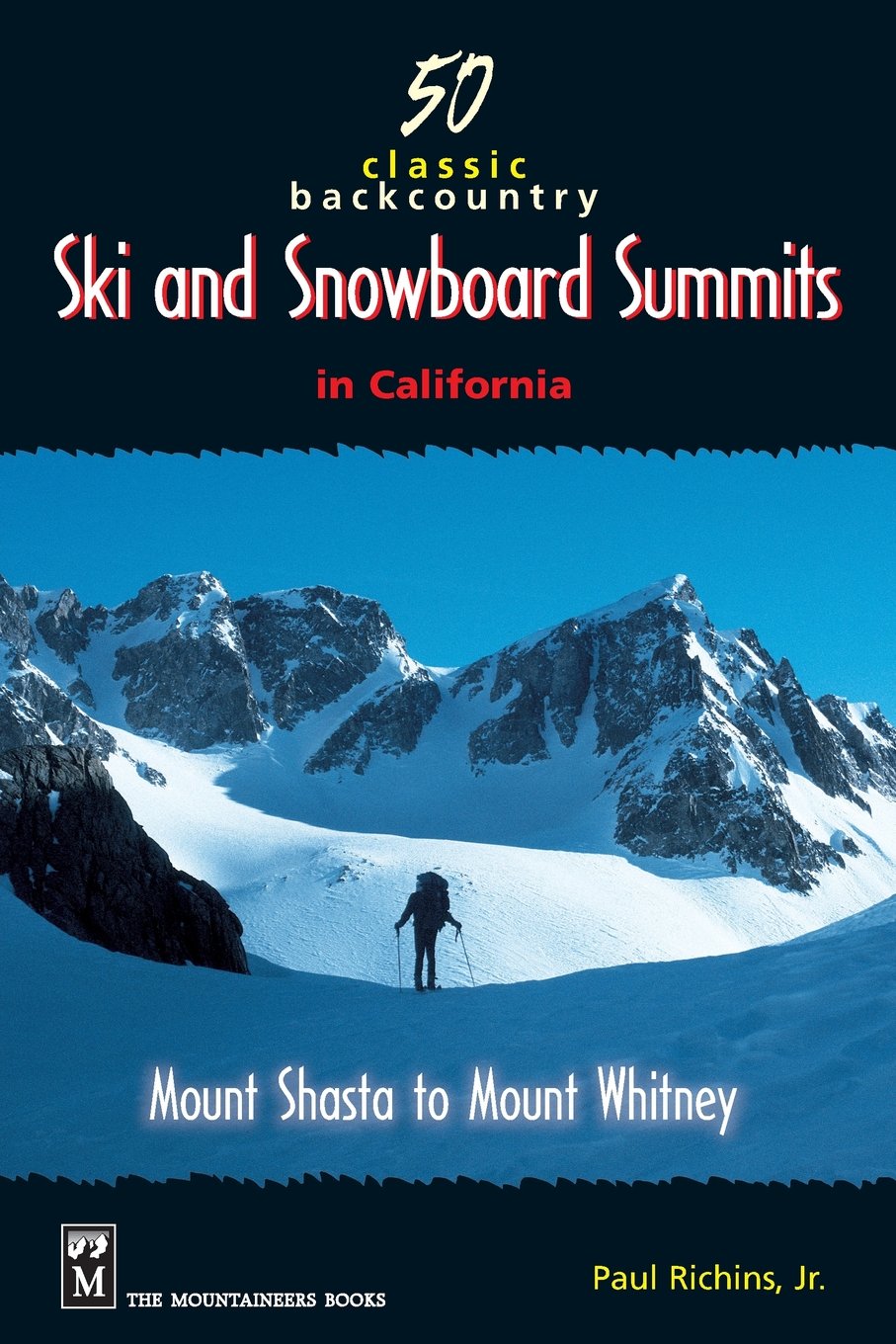 50 Classic Backcountry Ski and Snowboard Summits in California: Mount Shasta to Mount Whitney,Used
