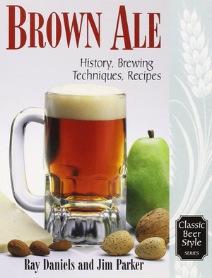 Brown Ale: History, Brewing Techniques, Recipes (Classic Beer Style),New