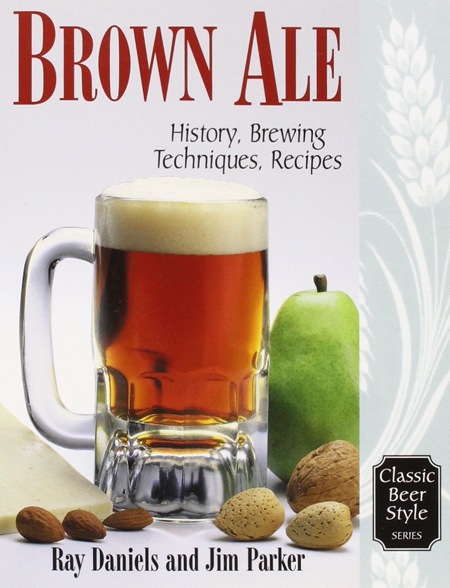Brown Ale: History, Brewing Techniques, Recipes (Classic Beer Style),New