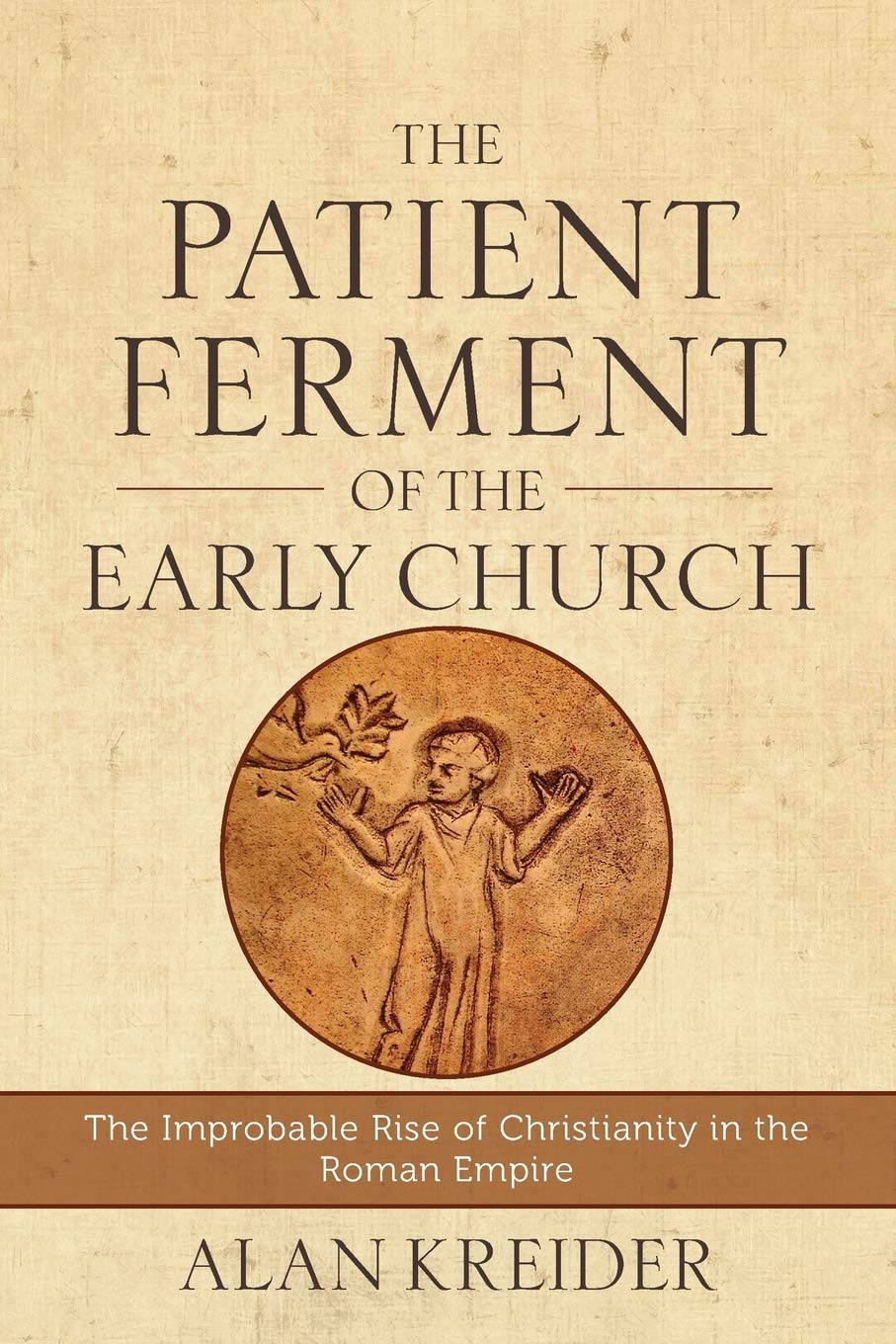The Patient Ferment of the Early Church: The Improbable Rise of Christianity in the Roman Empire,Used