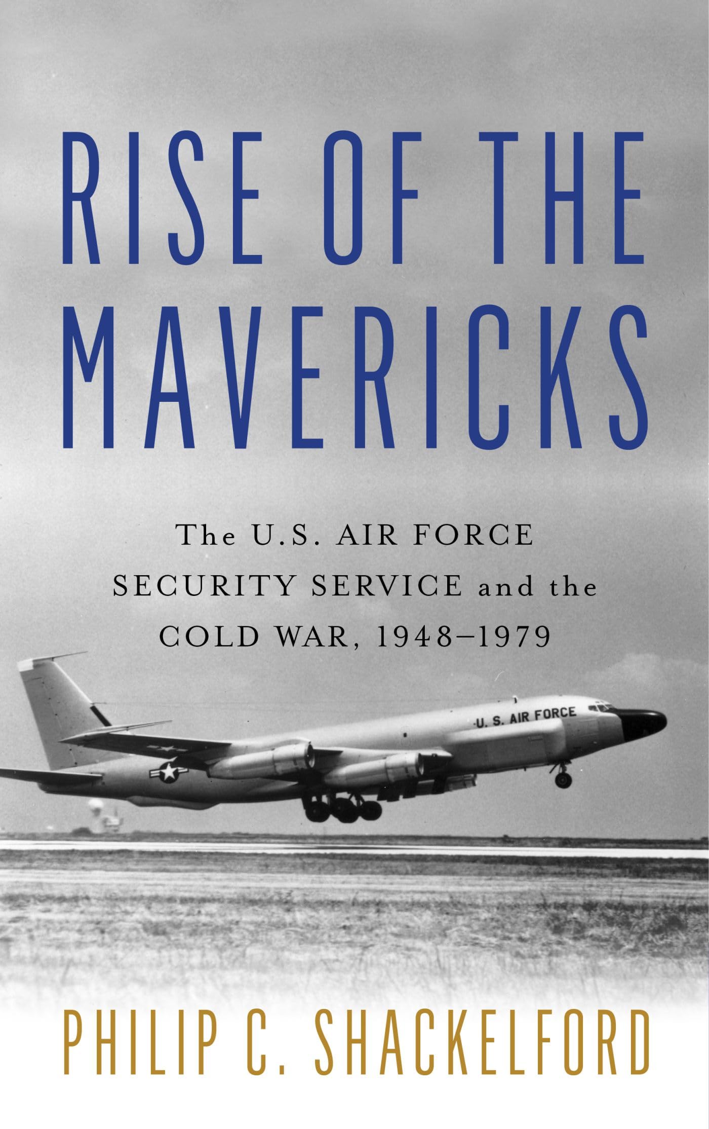 Rise Of The Mavericks: The U.S. Air Force Security Service And The Cold War (Transforming War)