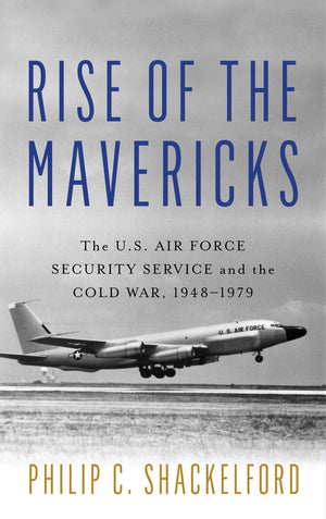 Rise Of The Mavericks: The U.S. Air Force Security Service And The Cold War (Transforming War)