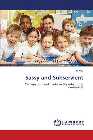 Sassy and Subservient: Chinese girls and media in the urbanizing countryside,Used