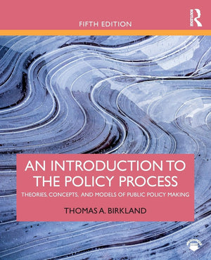 An Introduction To The Policy Process: Theories, Concepts, And Models Of Public Policy Making