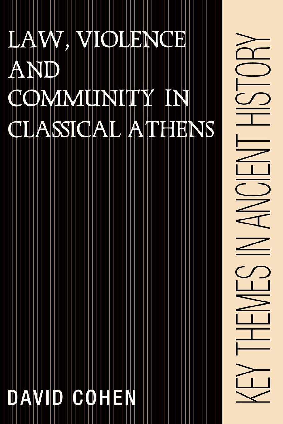 Law, Violence, And Community In Classical Athens (Key Themes In Ancient History)