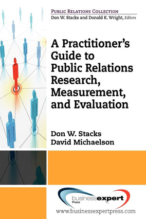 A Practitioner's Guide to Public Relations Research, Measurement and Evaluation (Public Relations Collection),New