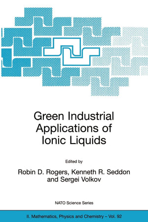 Green Industrial Applications of Ionic Liquids (NATO Science Series II: Mathematics, Physics and Chemistry, 92),New