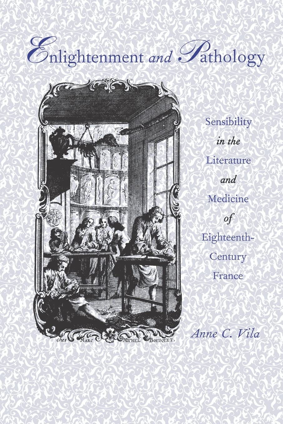 Enlightenment And Pathology: Sensibility In The Literature And Medicine Of Eighteenthcentury France,New