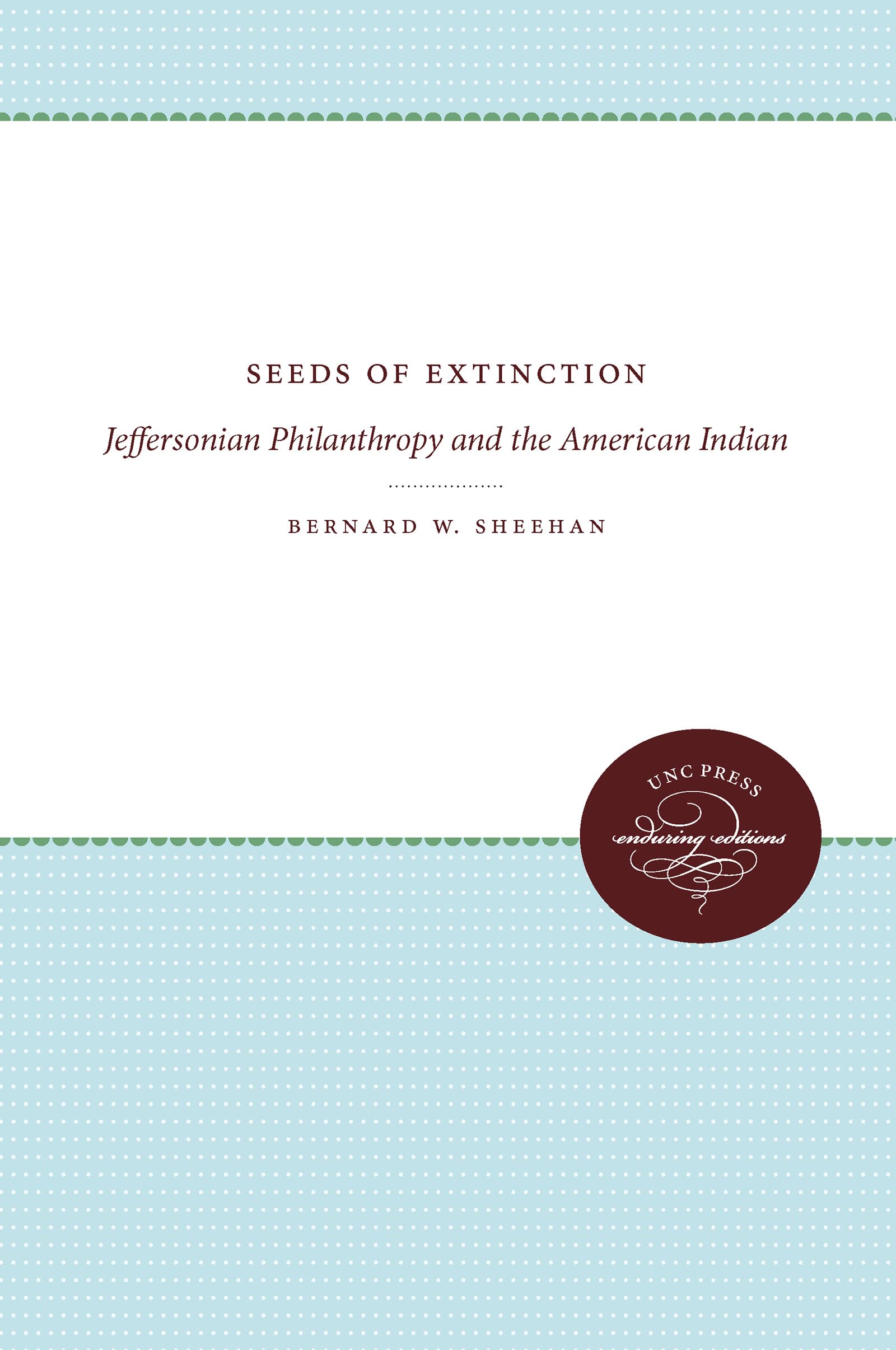 Seeds Of Extinction: Jeffersonian Philanthropy And The American Indian (Published By The Omohundro Institute Of Early American H,Used