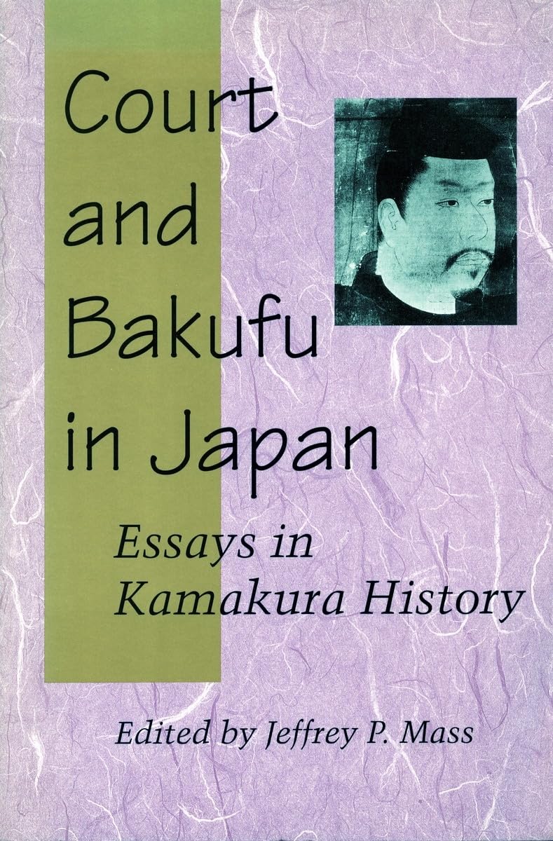 Court And Bakufu In Japan: Essays In Kamakura History,New