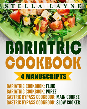 Bariatric Cookbook: Mega Bundle  4 Manuscripts In 1  A Total Of 220+ Unique Bariatricfriendly Recipes For Fluid, Puree, Soft