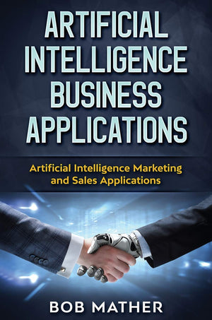 Artificial Intelligence Business Applications: Artificial Intelligence Marketing and Sales Applications,New