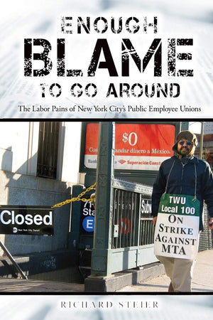 Enough Blame to Go Around: The Labor Pains of New York City's Public Employee Unions (Excelsior Editions),Used