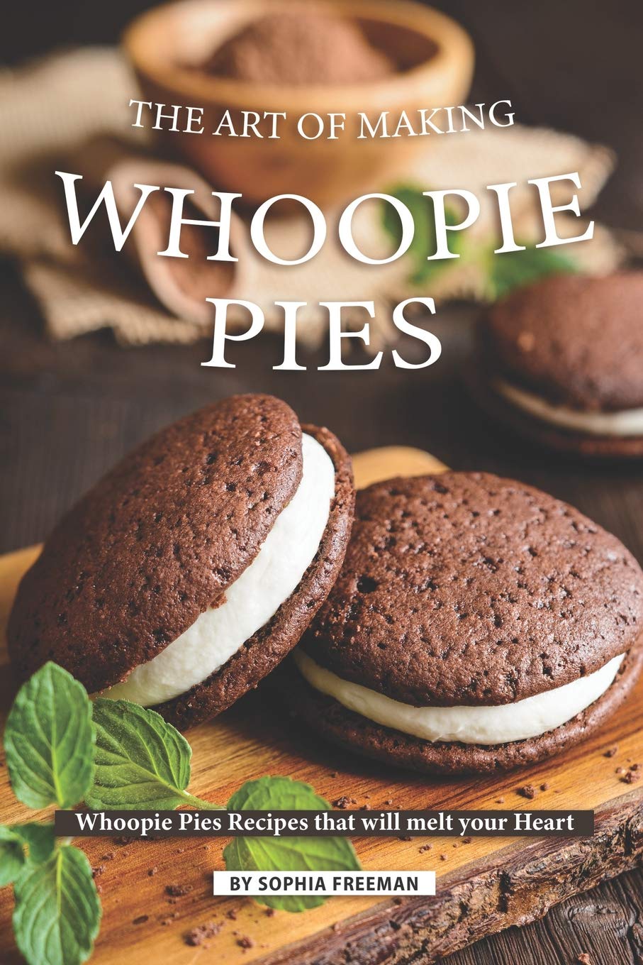 The Art of Making Whoopie Pies: Whoopie Pies Recipes that will melt your Heart,Used