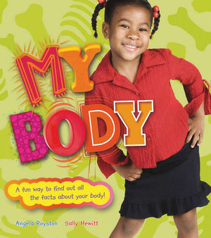 My Body: A Fun Way To Find Out All The Facts About Your Body