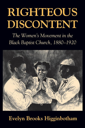 Righteous Discontent: The Womens Movement in the Black Baptist Church, 18801920,New