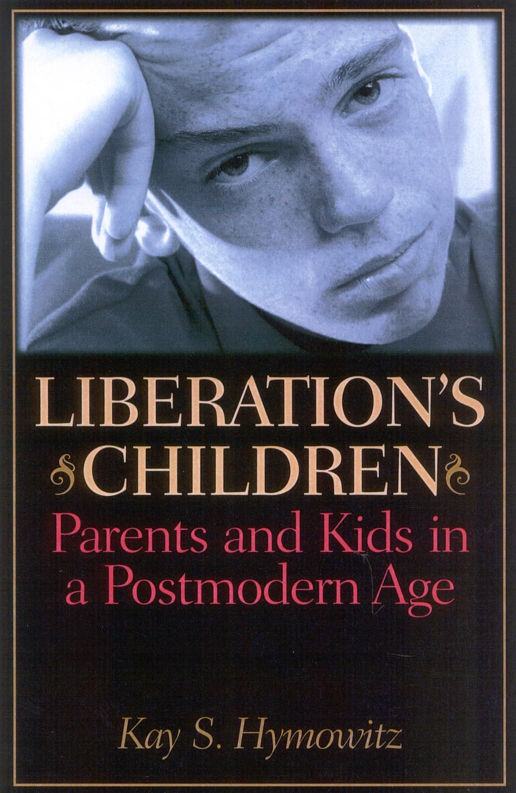Liberation's Children: Parents and Kids in a Postmodern Age,Used