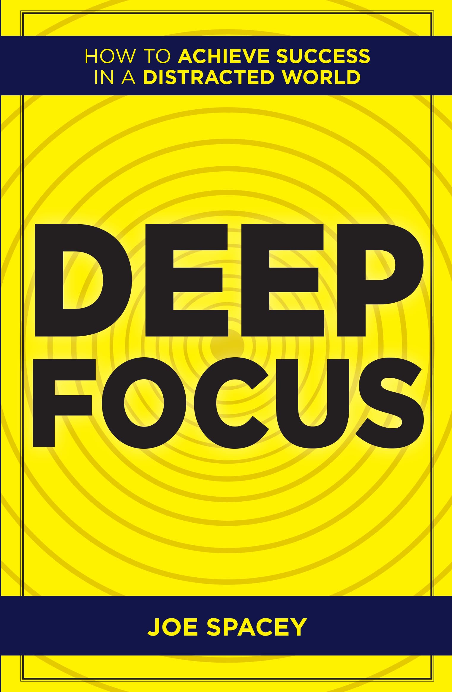Deep Focus: How To Achieve Success In A Distracted World