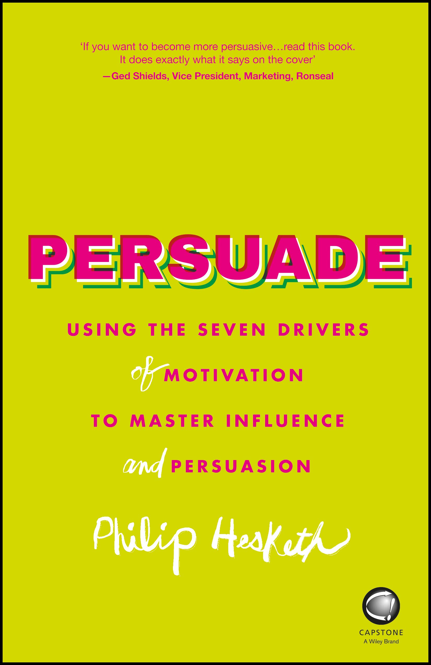 Persuade: Using the Seven Drivers of Motivation to Master Influence and Persuasion,Used