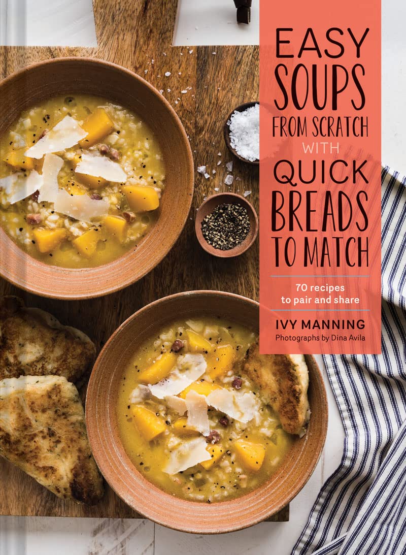 Easy Soups From Scratch With Quick Breads To Match: 70 Recipes To Pair And Share (Soup Cookbook, Low Calorie Cookbook, Crockpot