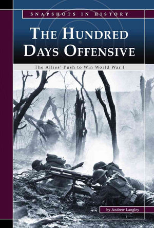 The Hundred Days Offensive: The Allies Push to Win World War I (Snapshots in History)