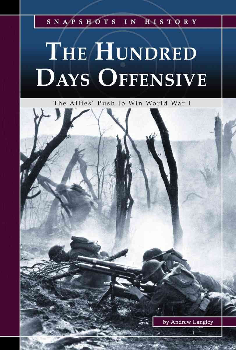 The Hundred Days Offensive: The Allies Push to Win World War I (Snapshots in History)