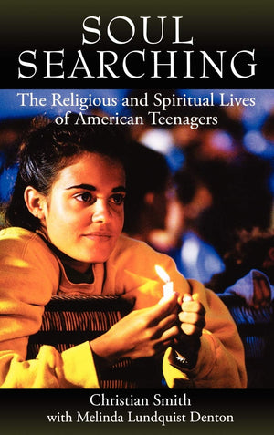 Soul Searching: The Religious And Spiritual Lives Of American Teenagers,New