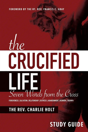 The Crucified Life Study Guide: Seven Words from the Cross (The Christian Life Trilogy),Used