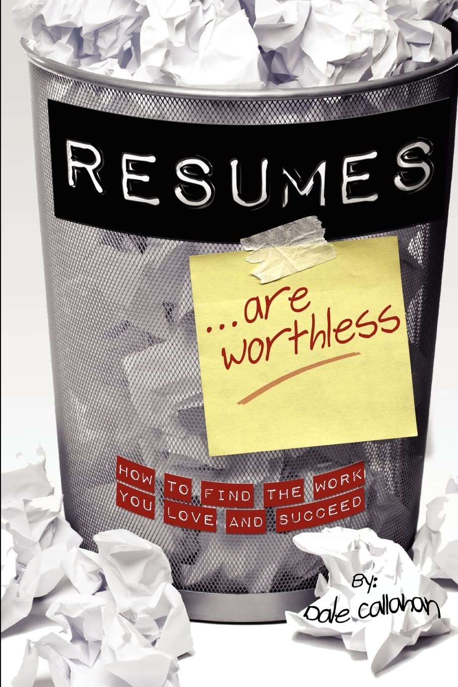 Resumes Are Worthless: How To Find The Work You Love And Succeed,Used