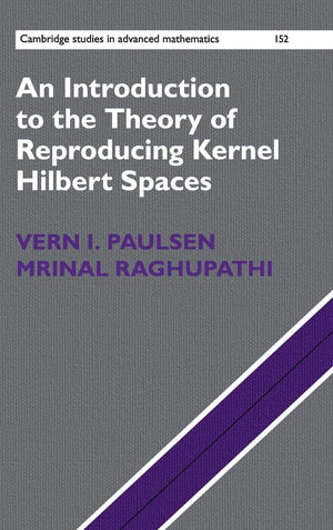 An Introduction to the Theory of Reproducing Kernel Hilbert Spaces (Cambridge Studies in Advanced Mathematics, Series Number 152,Used