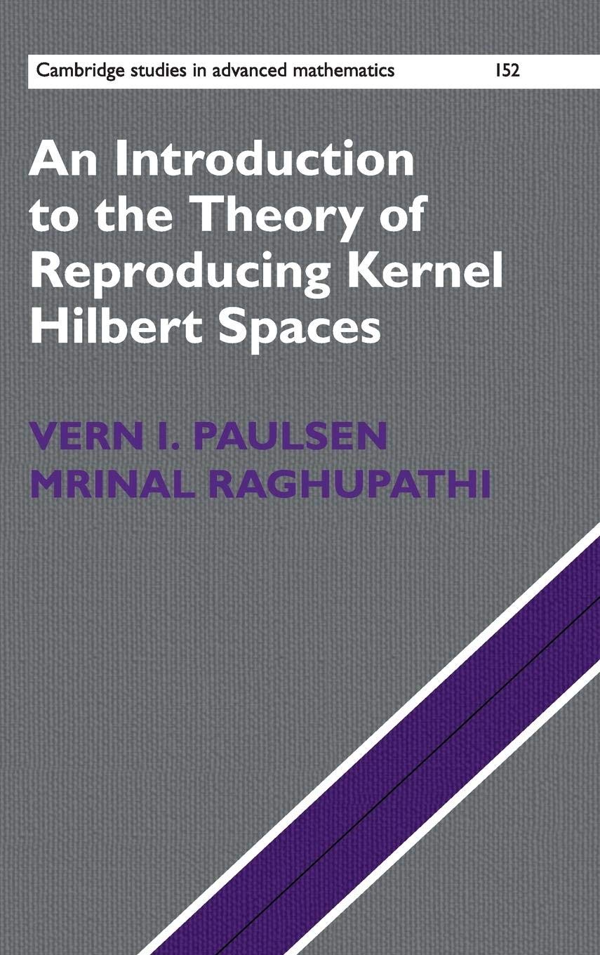 An Introduction to the Theory of Reproducing Kernel Hilbert Spaces (Cambridge Studies in Advanced Mathematics, Series Number 152,Used