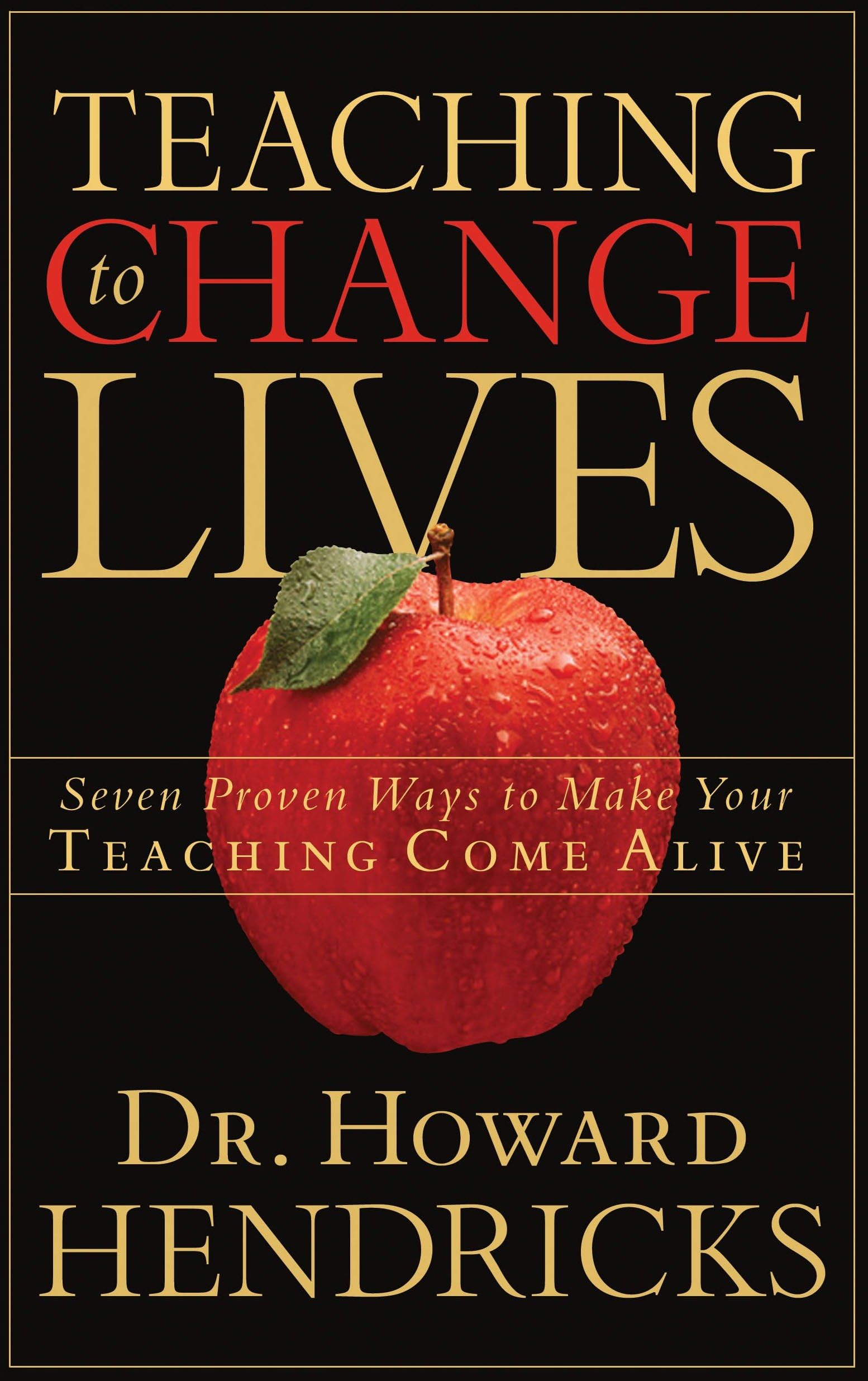 Teaching to Change Lives: Seven Proven Ways to Make Your Teaching Come Alive,New