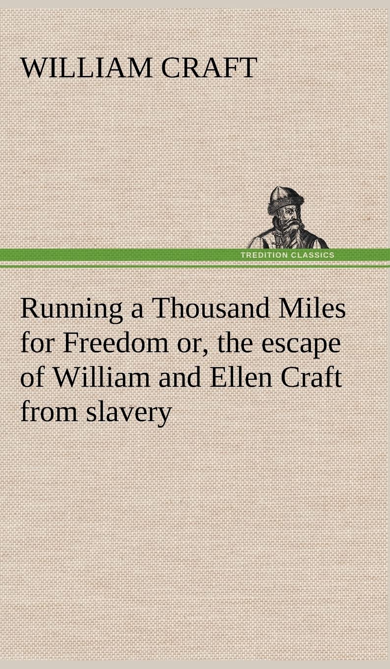 Running a Thousand Miles for Freedom; or, the escape of William and Ellen Craft from slavery,Used