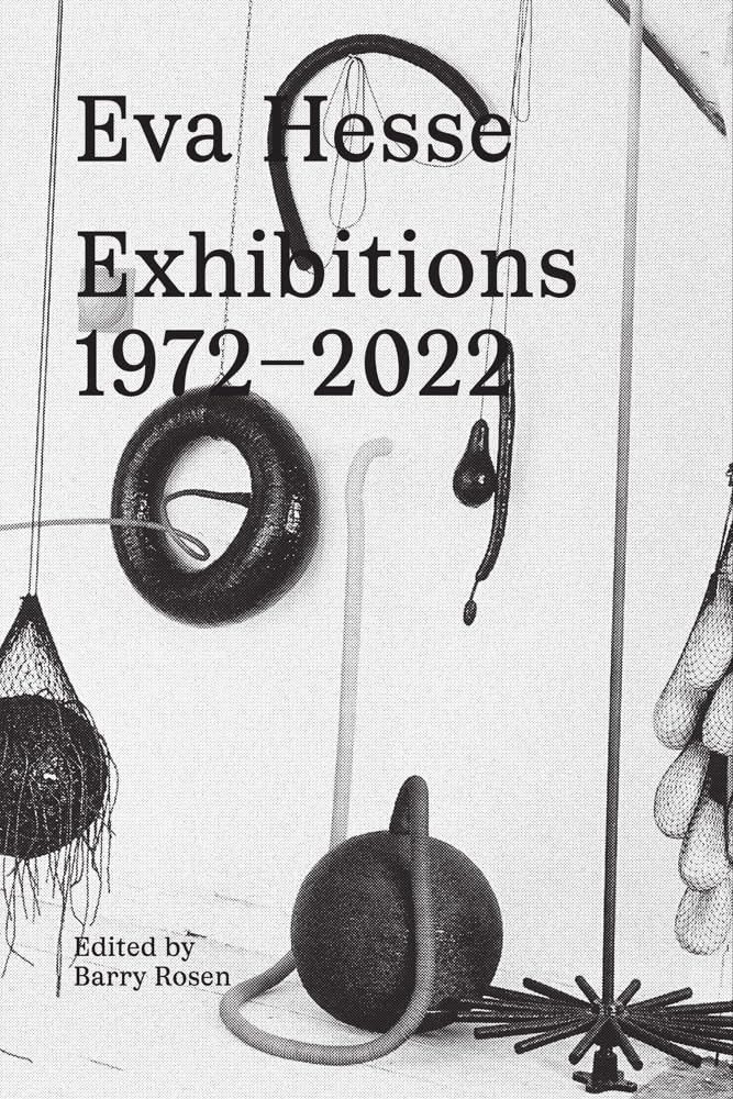 Eva Hesse: Exhibitions, 19722022,New