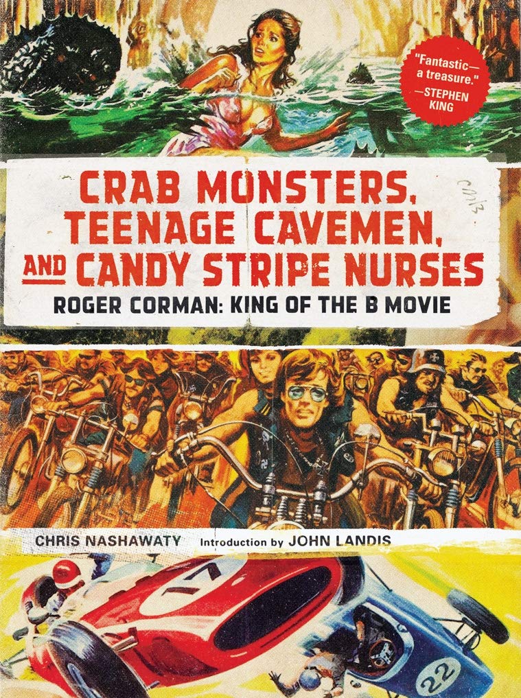 Crab Monsters, Teenage Cavemen, And Candy Stripe Nurses: Roger Corman: King Of The B Movie
