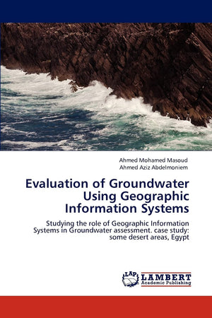 Evaluation of Groundwater Using Geographic Information Systems: Studying the role of Geographic Information Systems in Groundwat,Used