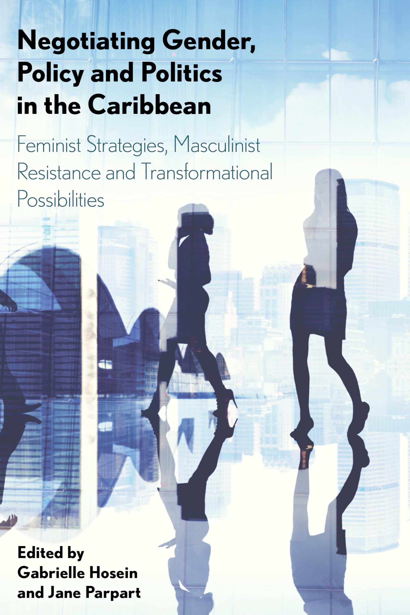 Negotiating Gender, Policy and Politics in the Caribbean: Feminist Strategies, Masculinist Resistance and Transformational Possi,Used