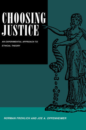 Choosing Justice: An Experimental Approach To Ethical Theory (California Series On Social Choice And Political Economy) (Volume -new