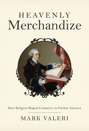 Heavenly Merchandize: How Religion Shaped Commerce in Puritan America,Used