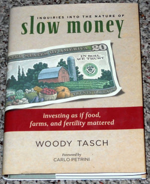 Inquiries Into The Nature Of Slow Money: Investing As If Food, Farms, And Fertility Mattered,New
