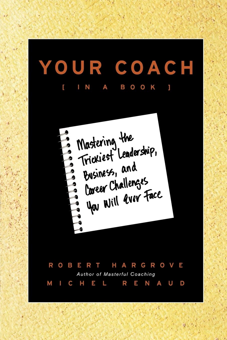 Your Coach (in a Book): Mastering the Trickiest Leadership, Business, and Career Challenges You Will Ever Face,Used