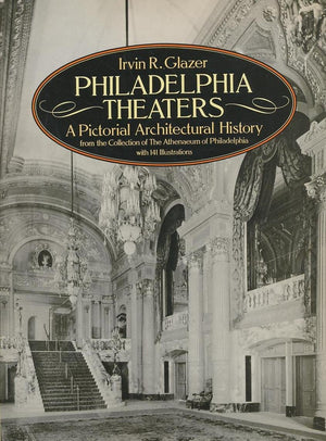 Philadelphia Theaters: A Pictorial Architectural History,Used