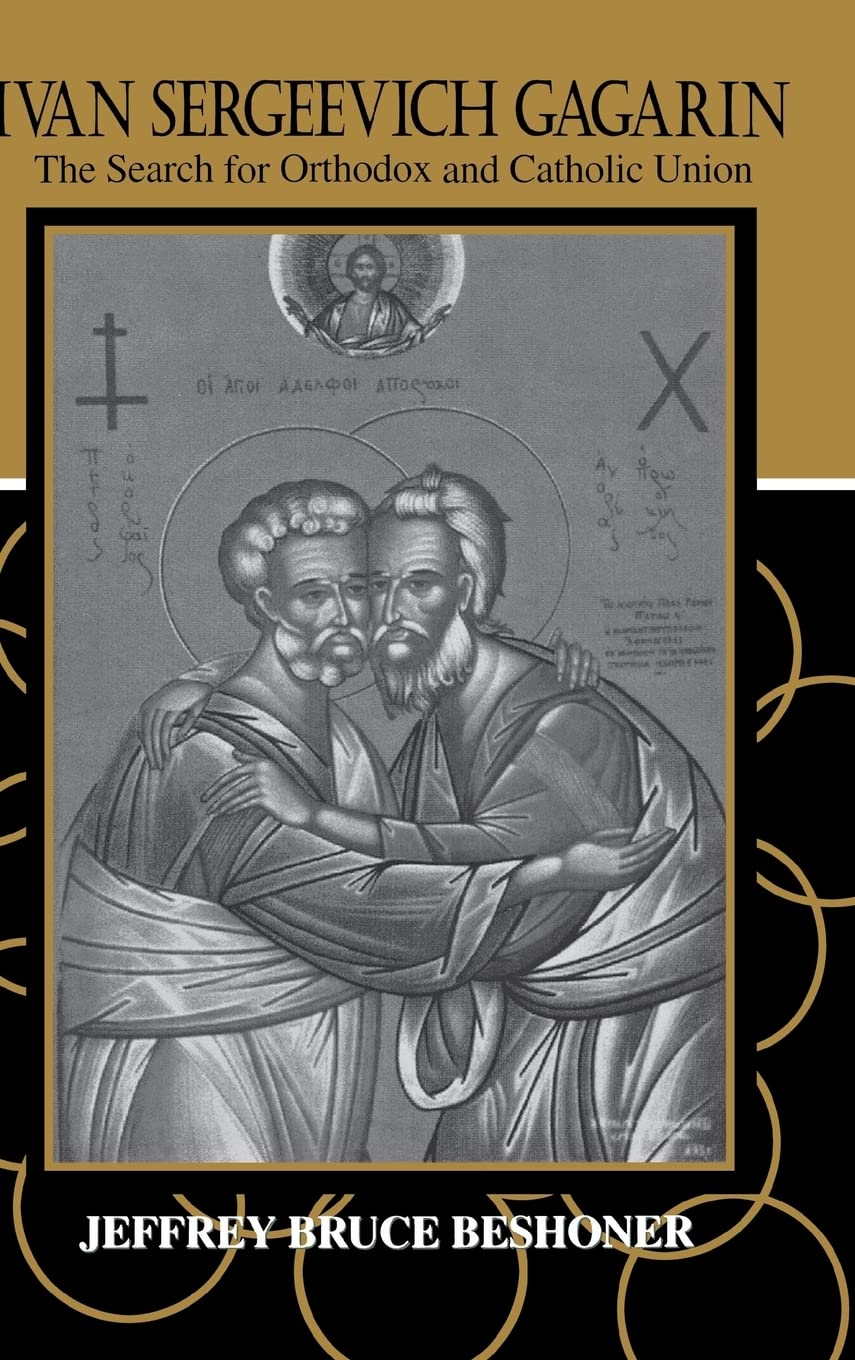 Ivan Sergeevich Gagarin: The Search for Orthodox and Catholic Union,New